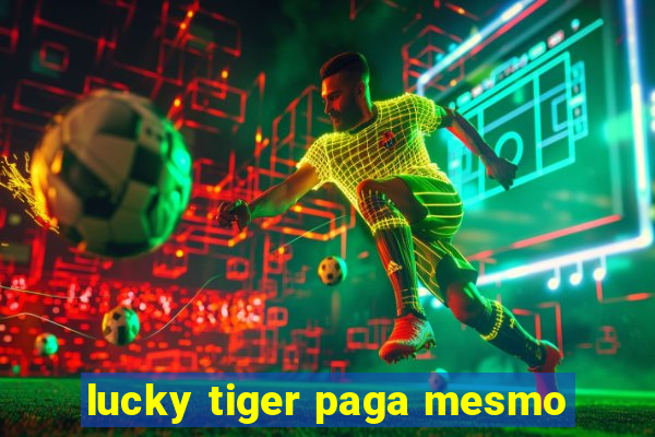 lucky tiger paga mesmo